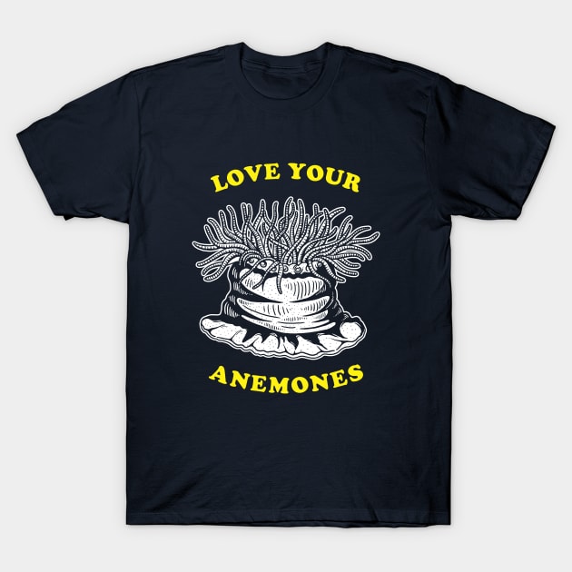 Love Your Anemones T-Shirt by dumbshirts